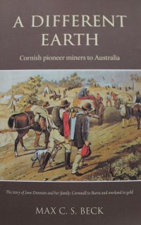 A Different Earth: Cornish Pioneer Miners To Australia